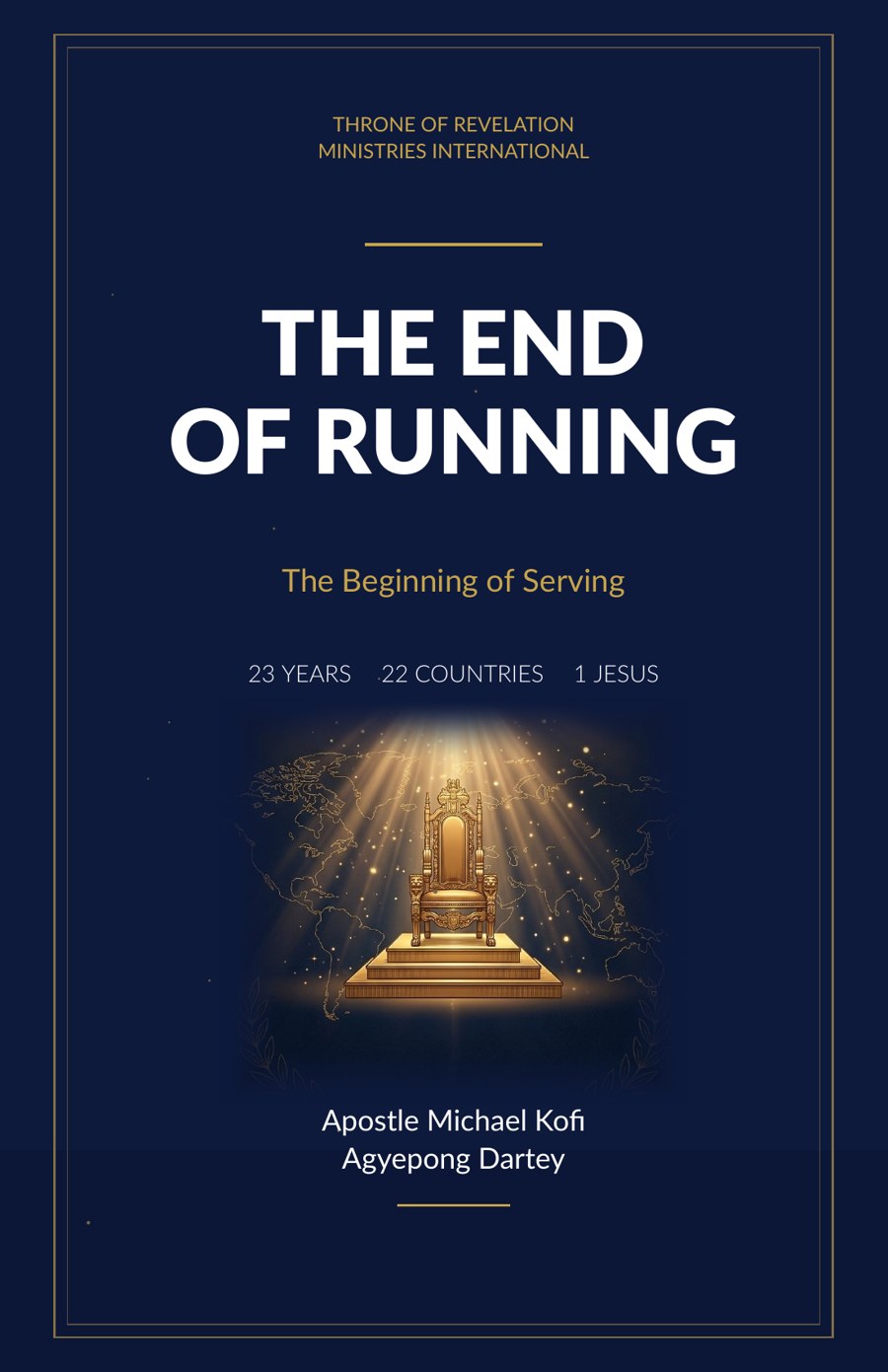 The End of Running - The Beginning of Serving, by Apostle Michael Kofi Agyepong Dartey